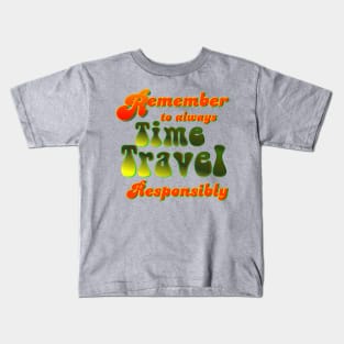 Time Travel Responsibly Kids T-Shirt